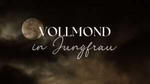 Mehr über den Artikel erfahren Vollmond in Jungfrau Bedeutung